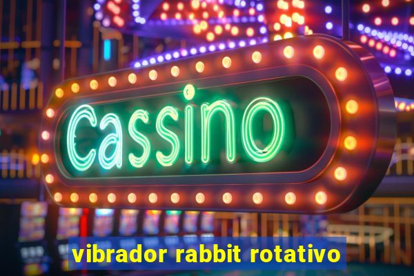 vibrador rabbit rotativo